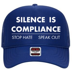 Silence Is Compliance Stop Hate Speak Out Great Gift High Crown Mesh Back Trucker Hat