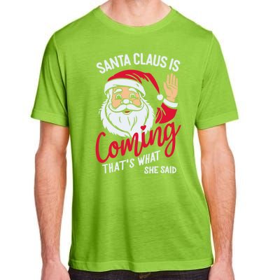 Santa Is Coming ThatS What She Said Adult ChromaSoft Performance T-Shirt