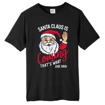 Santa Is Coming ThatS What She Said Tall Fusion ChromaSoft Performance T-Shirt