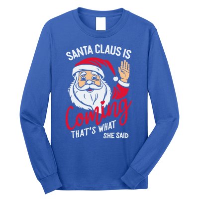 Santa Is Coming ThatS What She Said Long Sleeve Shirt