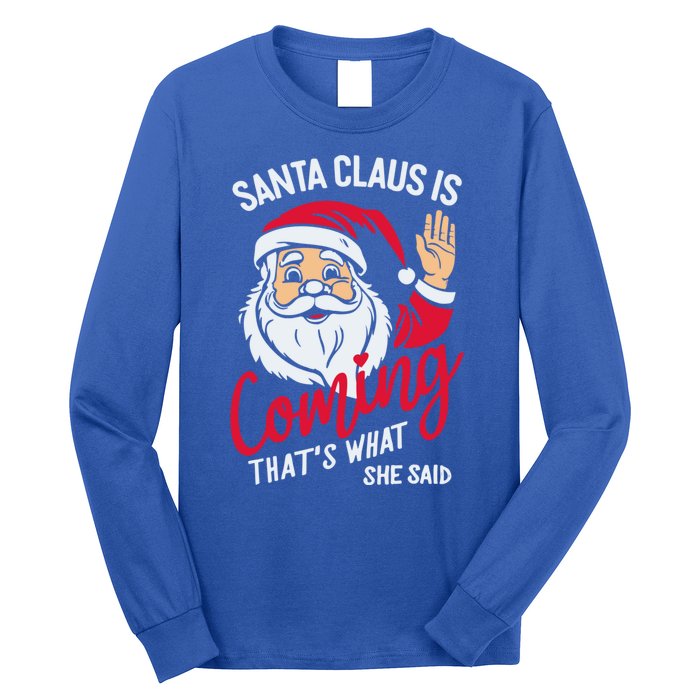 Santa Is Coming ThatS What She Said Long Sleeve Shirt