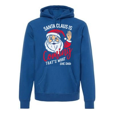 Santa Is Coming ThatS What She Said Premium Hoodie