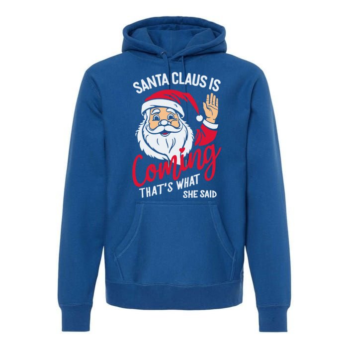 Santa Is Coming ThatS What She Said Premium Hoodie