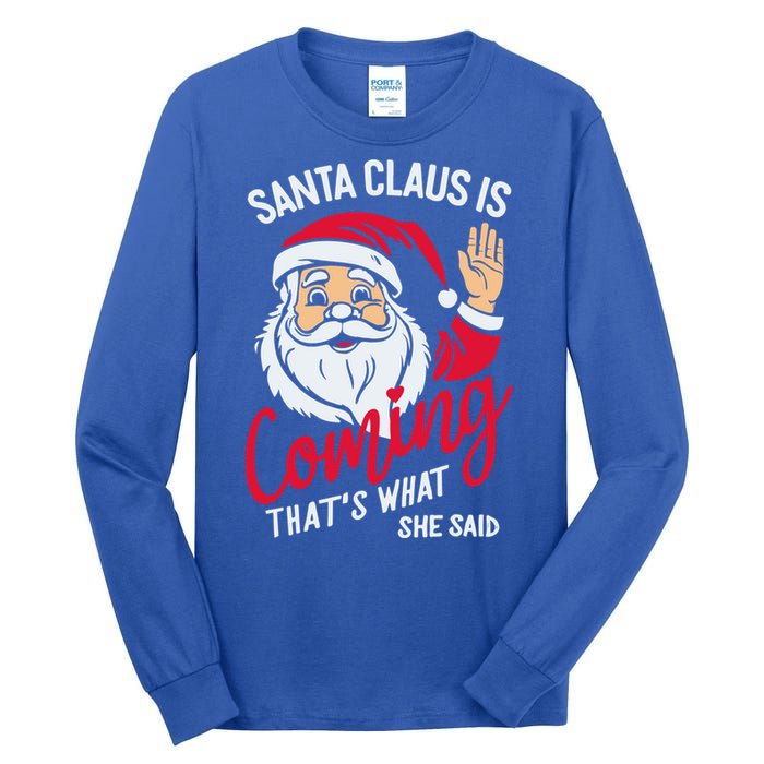 Santa Is Coming ThatS What She Said Tall Long Sleeve T-Shirt