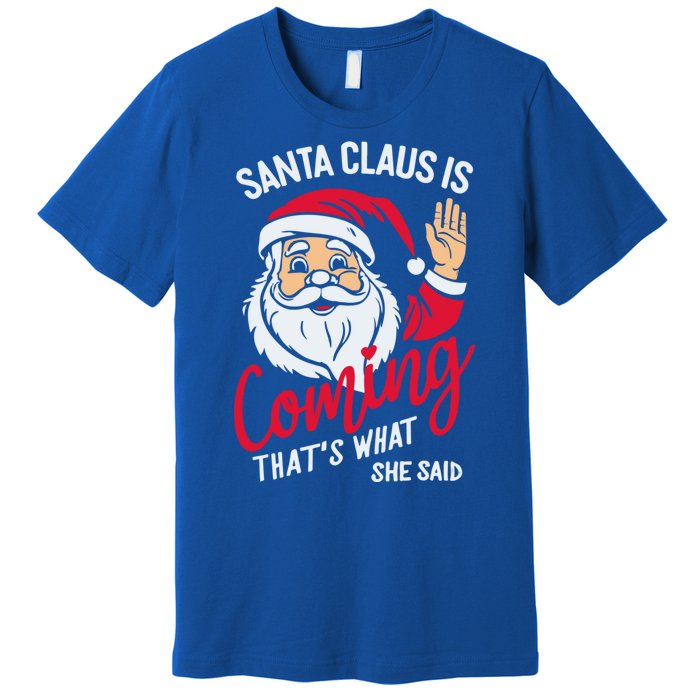 Santa Is Coming ThatS What She Said Premium T-Shirt