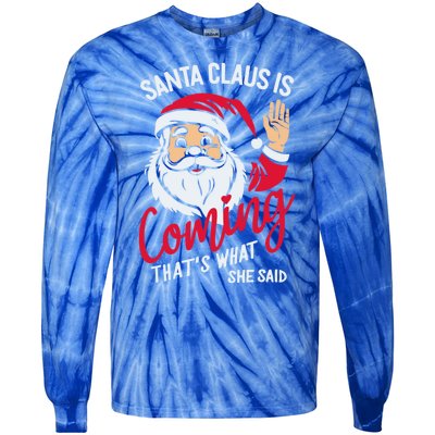 Santa Is Coming ThatS What She Said Tie-Dye Long Sleeve Shirt