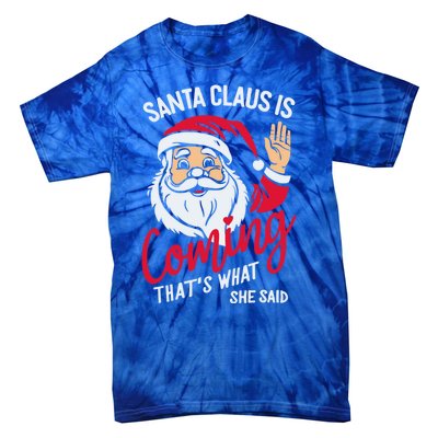 Santa Is Coming ThatS What She Said Tie-Dye T-Shirt