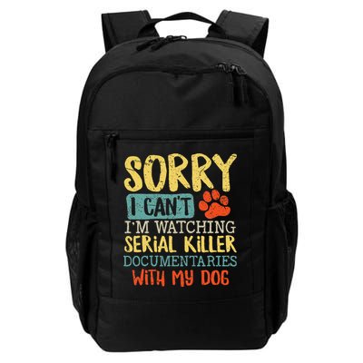 Sorry I Can't I'm Watching Serial Killer Documentaries Dog Daily Commute Backpack