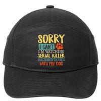 Sorry I Can't I'm Watching Serial Killer Documentaries Dog 7-Panel Snapback Hat