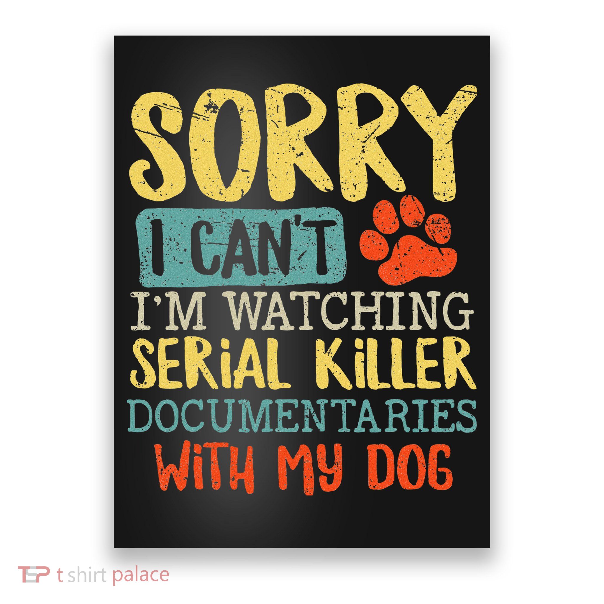 Sorry I Can't I'm Watching Serial Killer Documentaries Dog Poster