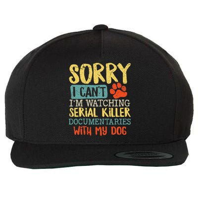 Sorry I Can't I'm Watching Serial Killer Documentaries Dog Wool Snapback Cap