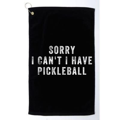 Sorry I Can't I Have Pickleball Funny Gift Platinum Collection Golf Towel