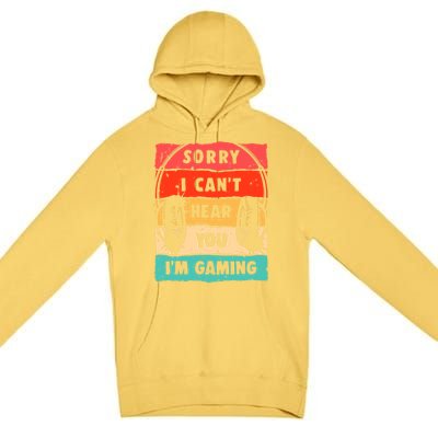 Sorry I Can't Hear You I'm Gaming Funny Gamer Gaming Gift Premium Pullover Hoodie