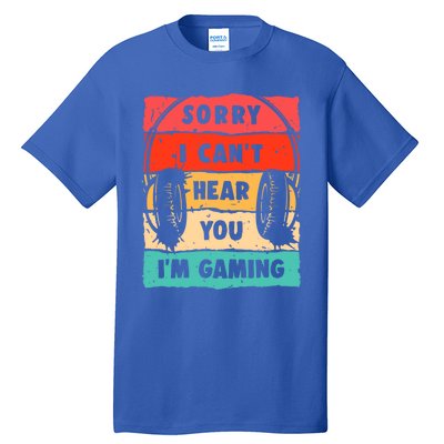 Sorry I Can't Hear You I'm Gaming Funny Gamer Gaming Gift Tall T-Shirt