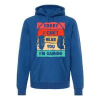 Sorry I Can't Hear You I'm Gaming Funny Gamer Gaming Gift Premium Hoodie