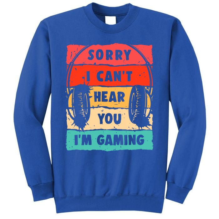 Sorry I Can't Hear You I'm Gaming Funny Gamer Gaming Gift Tall Sweatshirt