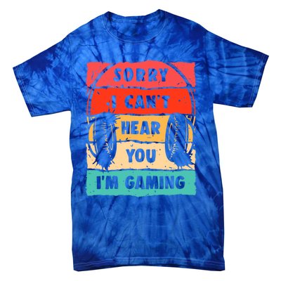 Sorry I Can't Hear You I'm Gaming Funny Gamer Gaming Gift Tie-Dye T-Shirt