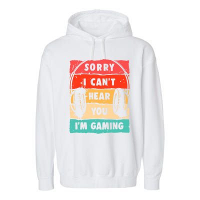 Sorry I Can't Hear You I'm Gaming Funny Gamer Gaming Gift Garment-Dyed Fleece Hoodie