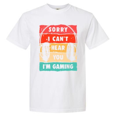 Sorry I Can't Hear You I'm Gaming Funny Gamer Gaming Gift Garment-Dyed Heavyweight T-Shirt