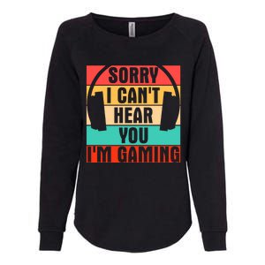 Sorry I Can't Hear You I'm Gaming Funny Gamer Gaming Gift Womens California Wash Sweatshirt