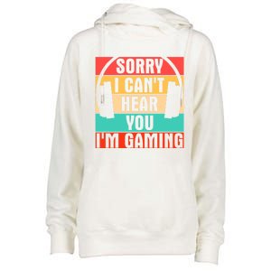 Sorry I Can't Hear You I'm Gaming Funny Gamer Gaming Gift Womens Funnel Neck Pullover Hood