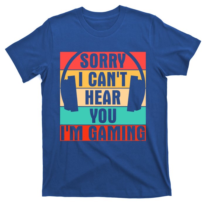 Sorry I Can't Hear You I'm Gaming Funny Gamer Gaming Gift T-Shirt