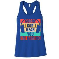 Sorry I Can't Hear You I'm Gaming Funny Gamer Gaming Gift Women's Racerback Tank