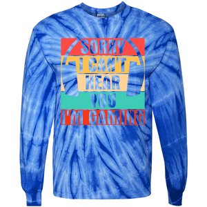 Sorry I Can't Hear You I'm Gaming Funny Gamer Gaming Gift Tie-Dye Long Sleeve Shirt