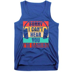 Sorry I Can't Hear You I'm Gaming Funny Gamer Gaming Gift Tank Top