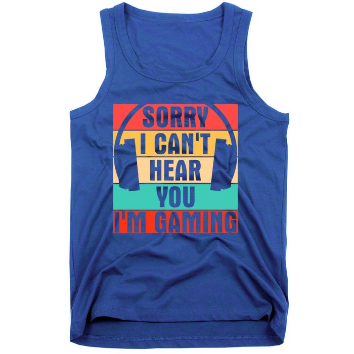 Sorry I Can't Hear You I'm Gaming Funny Gamer Gaming Gift Tank Top