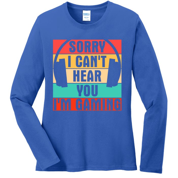 Sorry I Can't Hear You I'm Gaming Funny Gamer Gaming Gift Ladies Long Sleeve Shirt