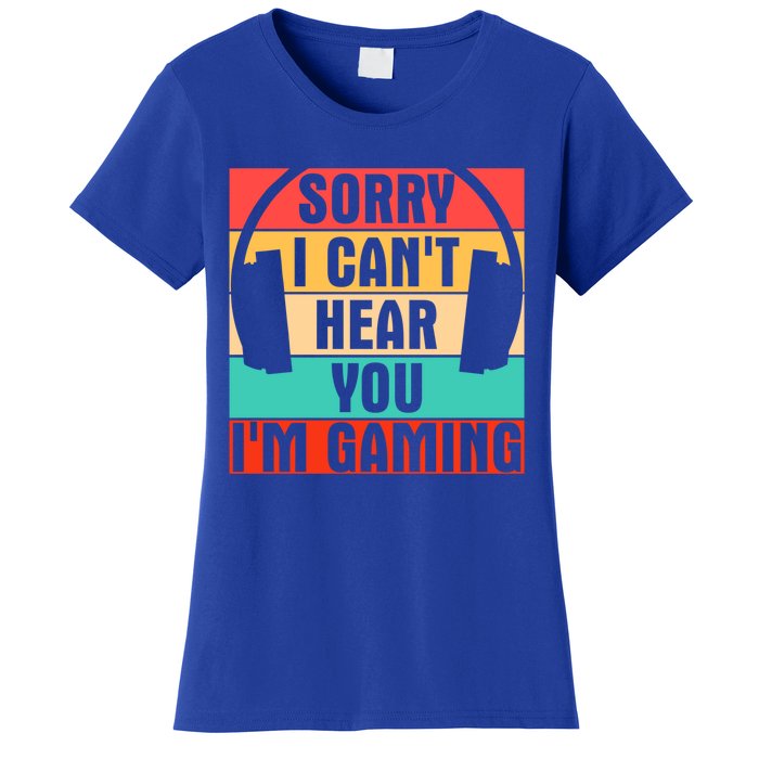 Sorry I Can't Hear You I'm Gaming Funny Gamer Gaming Gift Women's T-Shirt