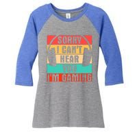 Sorry I Can't Hear You I'm Gaming Funny Gamer Gaming Gift Women's Tri-Blend 3/4-Sleeve Raglan Shirt