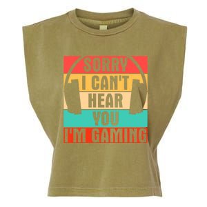 Sorry I Can't Hear You I'm Gaming Funny Gamer Gaming Gift Garment-Dyed Women's Muscle Tee