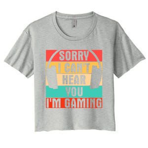 Sorry I Can't Hear You I'm Gaming Funny Gamer Gaming Gift Women's Crop Top Tee