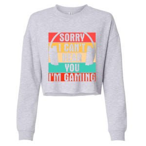 Sorry I Can't Hear You I'm Gaming Funny Gamer Gaming Gift Cropped Pullover Crew