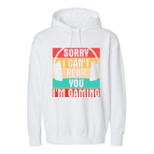 Sorry I Can't Hear You I'm Gaming Funny Gamer Gaming Gift Garment-Dyed Fleece Hoodie