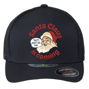 Santa Is Coming Thats What She Said Flexfit Unipanel Trucker Cap