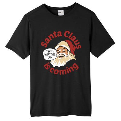 Santa Is Coming Thats What She Said Tall Fusion ChromaSoft Performance T-Shirt