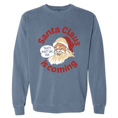 Santa Is Coming Thats What She Said Garment-Dyed Sweatshirt