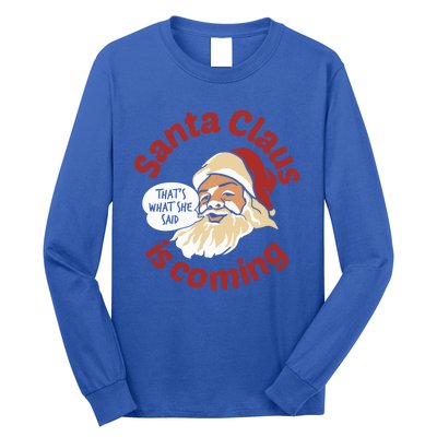 Santa Is Coming Thats What She Said Long Sleeve Shirt