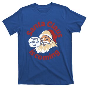 Santa Is Coming Thats What She Said T-Shirt