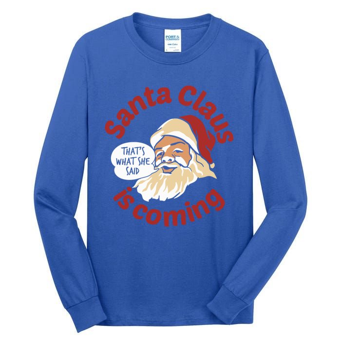 Santa Is Coming Thats What She Said Tall Long Sleeve T-Shirt