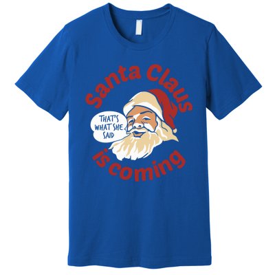 Santa Is Coming Thats What She Said Premium T-Shirt