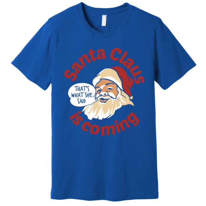 Santa Is Coming Thats What She Said Premium T-Shirt