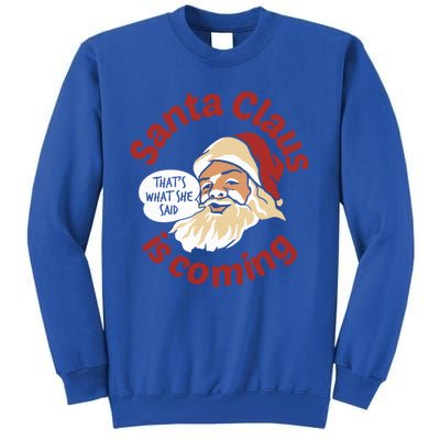 Santa Is Coming Thats What She Said Tall Sweatshirt