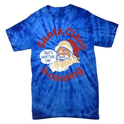 Santa Is Coming Thats What She Said Tie-Dye T-Shirt