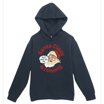 Santa Is Coming Thats What She Said Urban Pullover Hoodie