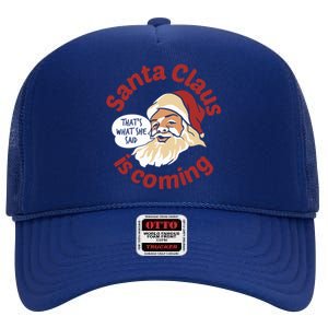 Santa Is Coming Thats What She Said High Crown Mesh Back Trucker Hat