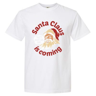 Santa Is Coming Thats What She Said Garment-Dyed Heavyweight T-Shirt